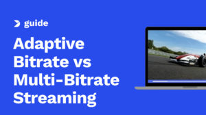 Streaming com taxa de bits adaptável versus streaming com várias taxas de bits: Um guia para emissoras