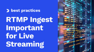 What is RTMP Ingest and Why is it Important for Live Streaming?
