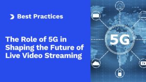 O papel do 5G na definição do futuro do streaming de vídeo em direto