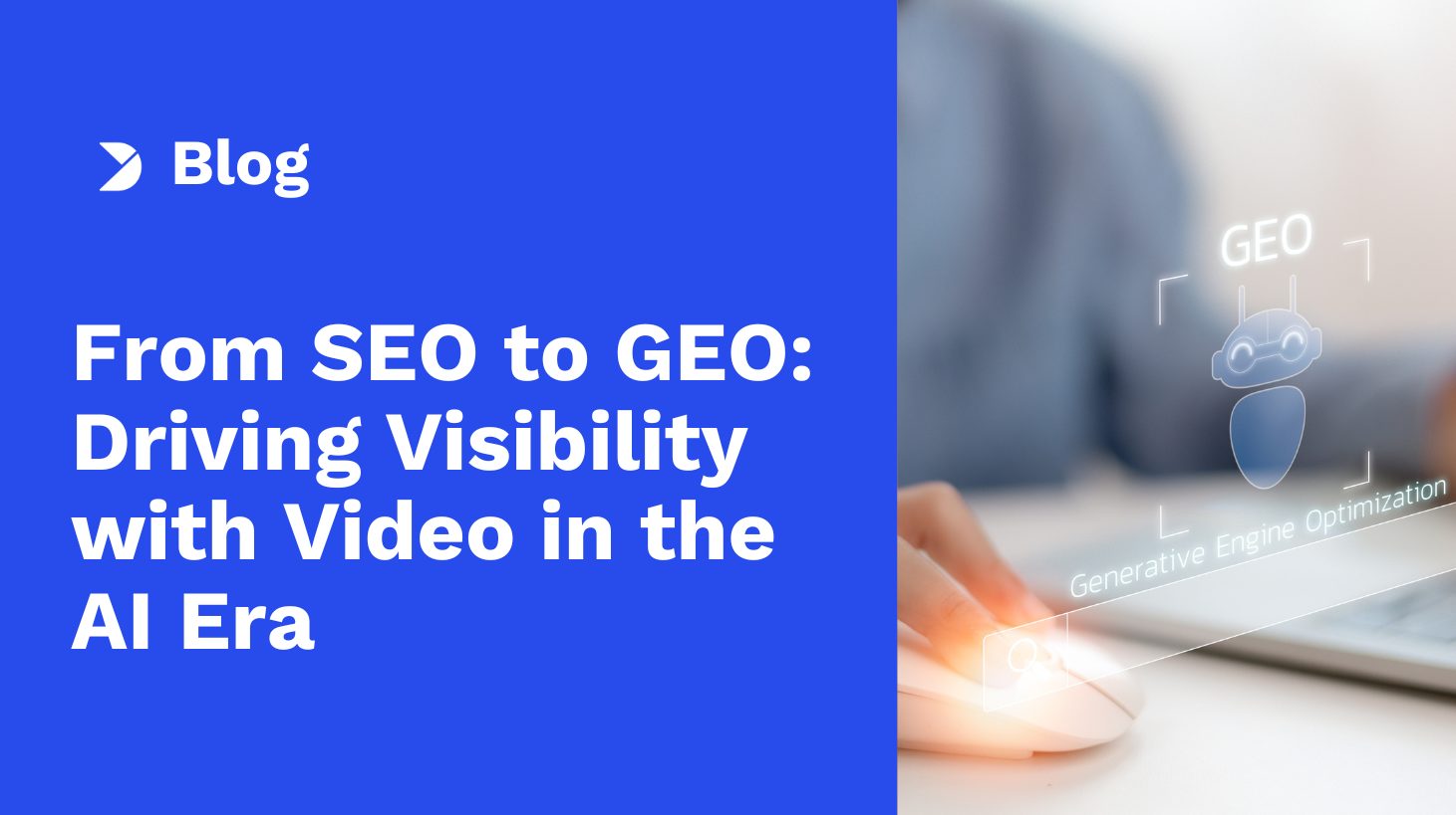 From SEO to GEO: How Video Content Drives Visibility and Traffic in the AI Era