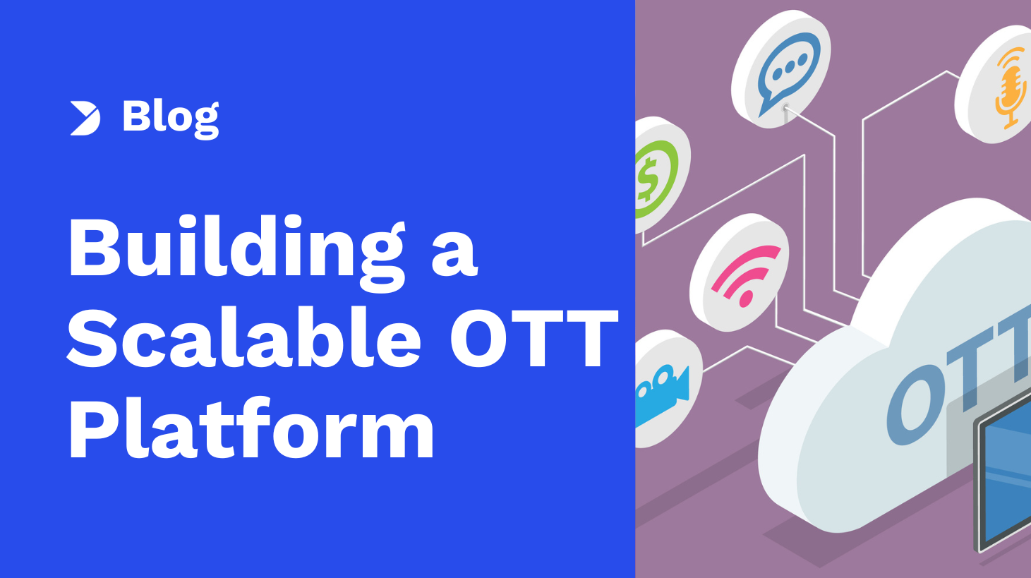 Building a Scalable OTT Platform: Architecture, Tech Stack & Monetization Models (2025 Guide)