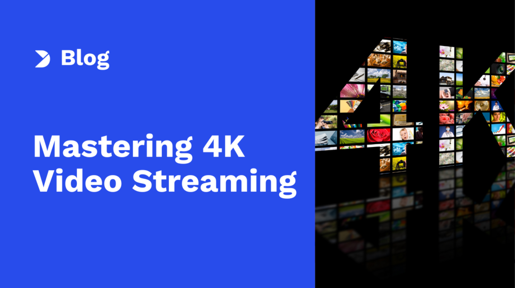 Mastering 4K Video Streaming